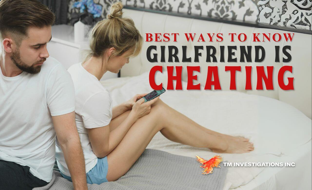 Best Ways to Know If My Girlfriend is Cheating On Me