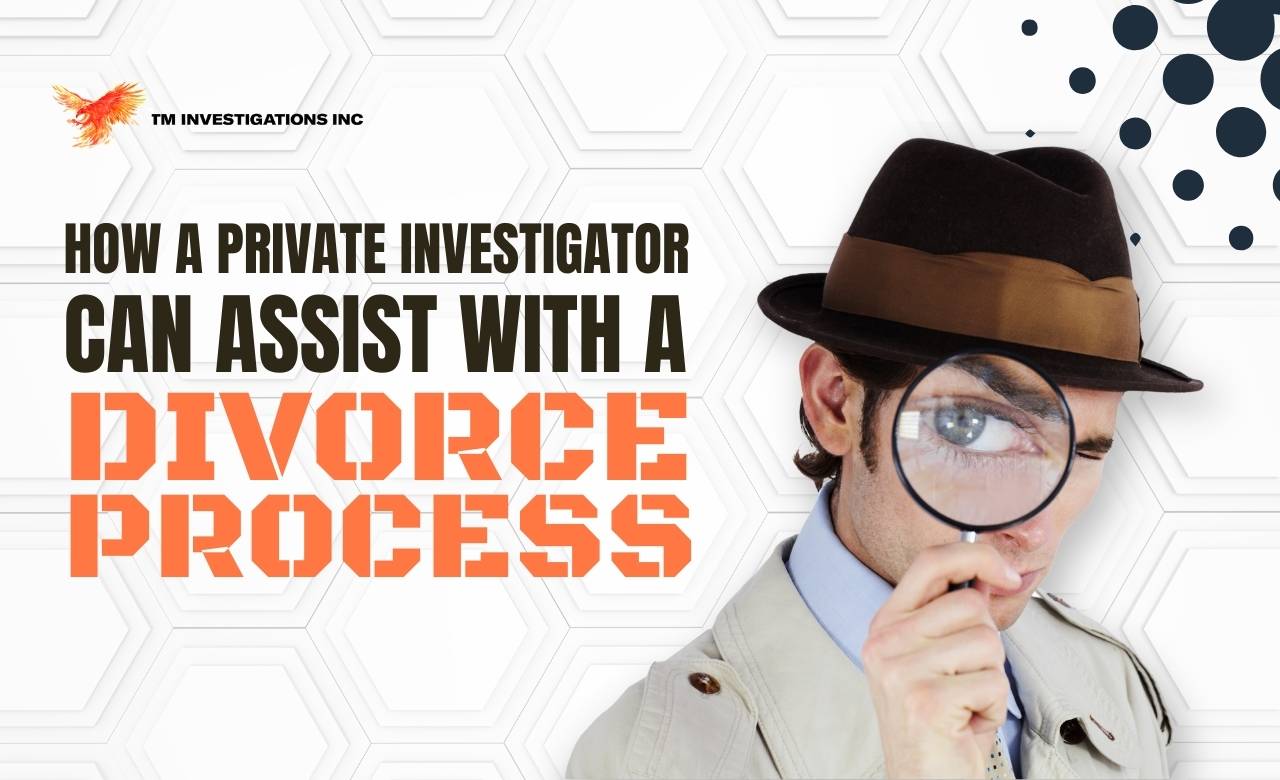 How a private investigator can assist with a divorce process