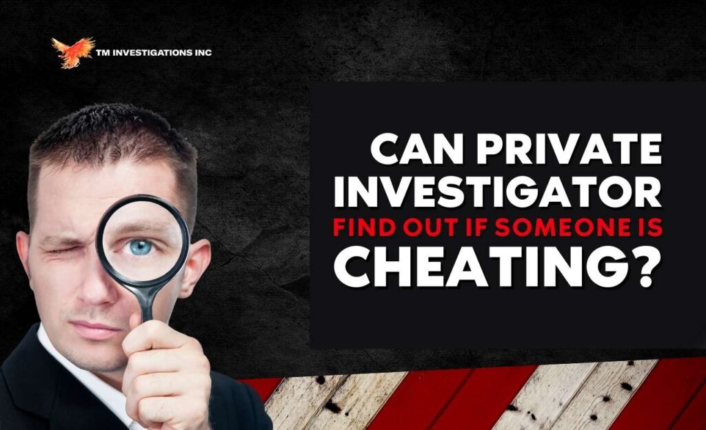 Can a Private Investigator Find Out if Someone is Cheating