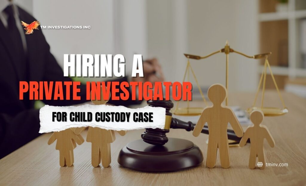 Hiring a Private Investigator for Child Custody Case