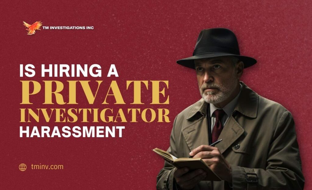 Is Hiring a Private Investigator Harassment in USA (Answered)