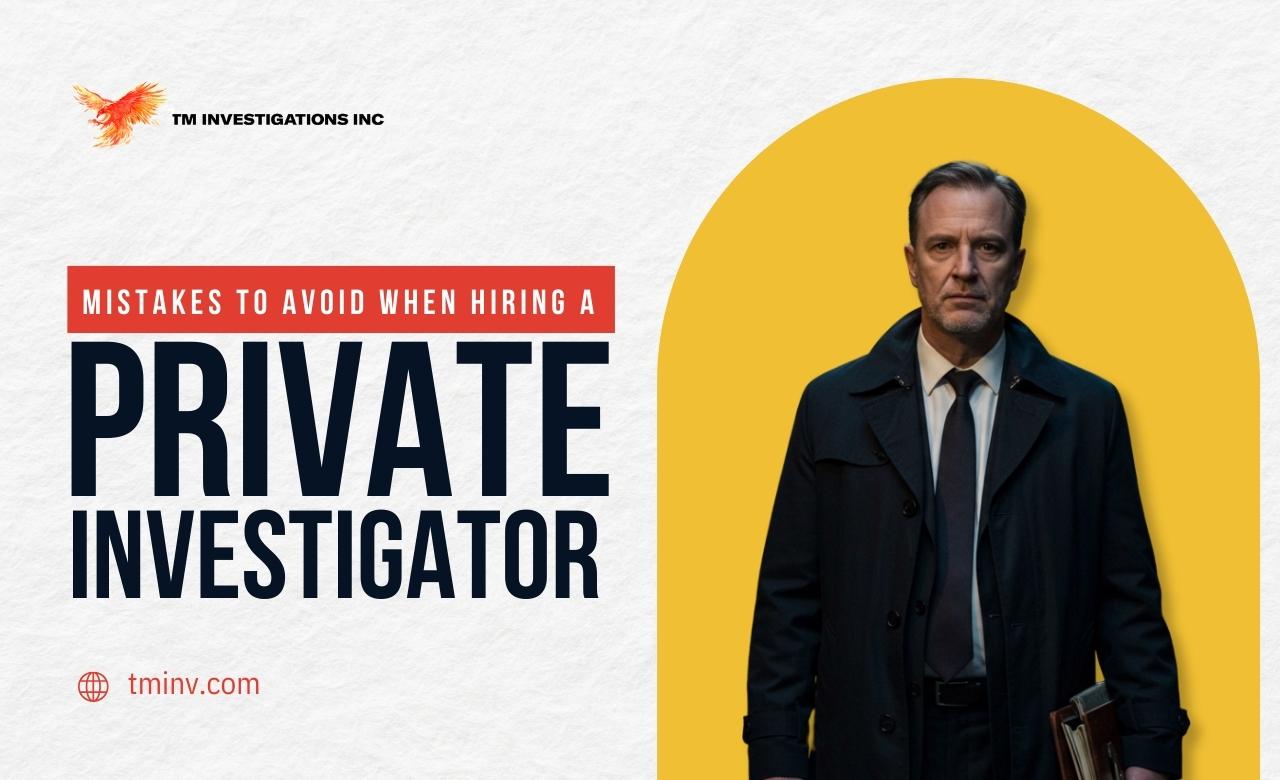 Mistakes to Avoid When Hiring a Private Investigator